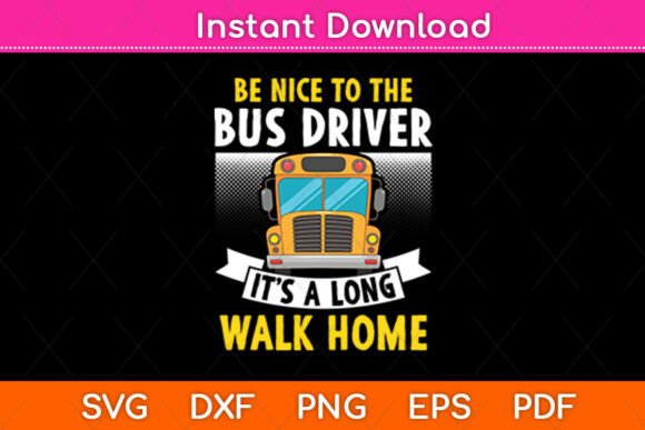 Be Nice to the Bus Driver Hilarious Svg: Graphics and Crafts