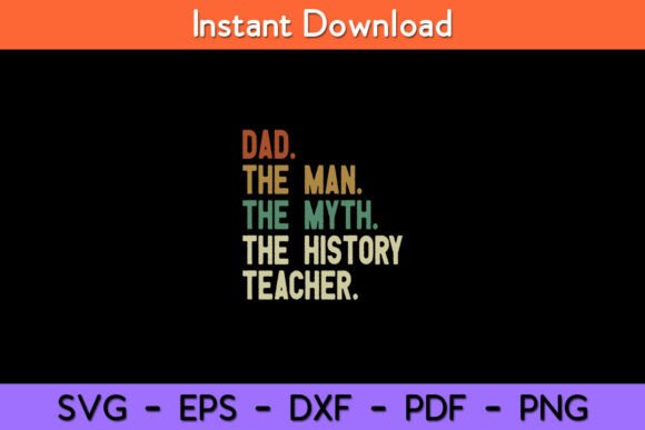 Dad the Man the Myth the History Teacher Graphics
