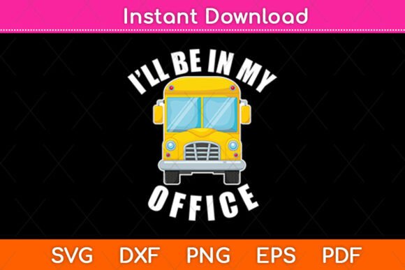 I’ll Be in My Office School Bus Driver