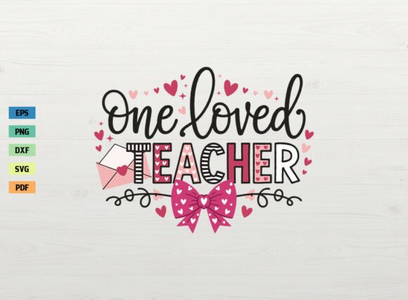 One Loved Teacher Valentine Shirt SVG: Graphics and Crafts