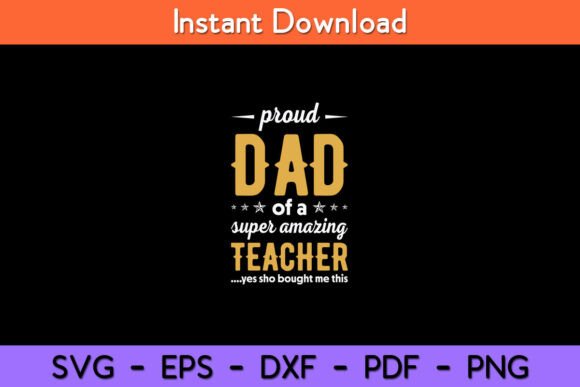 Proud Dad of a Super Amazing Teacher Graphics