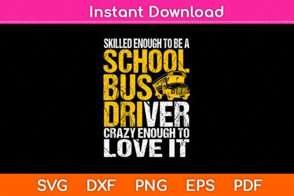 Skilled Enough to Be a School Bus Driver Graphics and Crafts