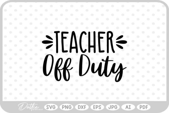 Teacher Off Duty SVG PNG DXF
