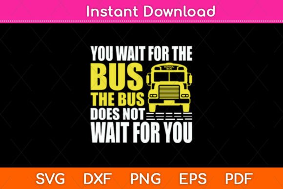 You Wait for the Bus School Bus Driver Graphics